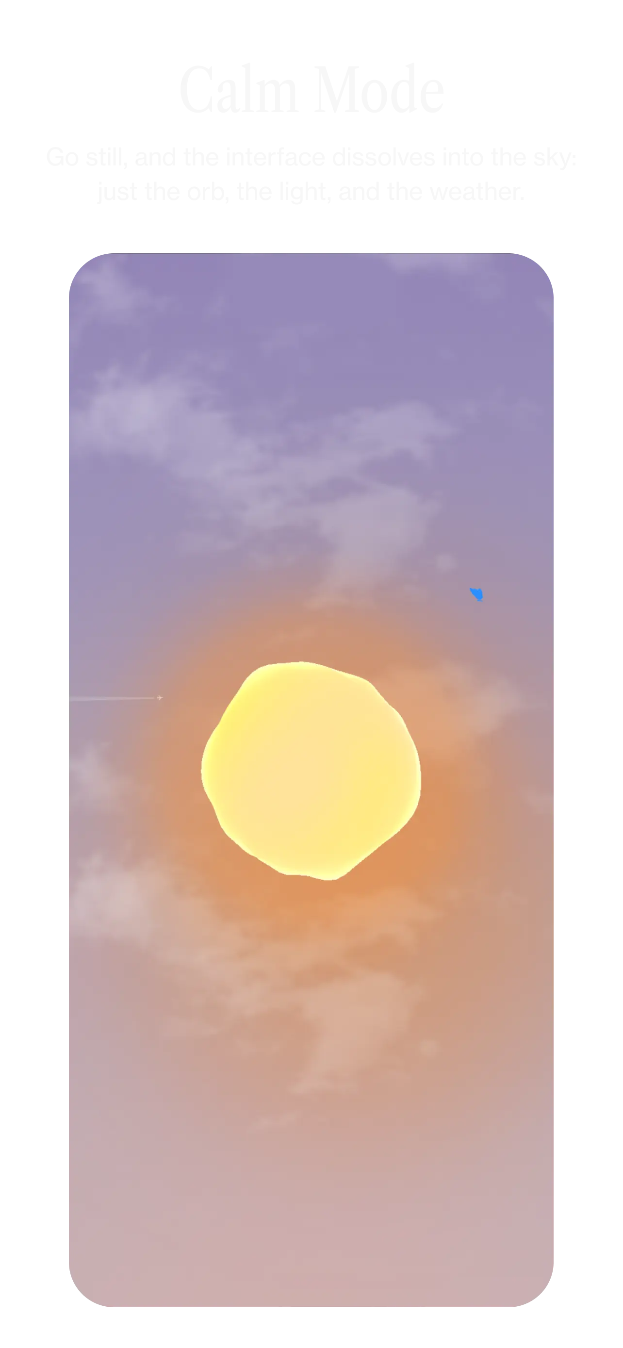 Ambient Almanac app screen: Calm Mode. Go still, and the interface dissolves into the sky: just the orb, the light, and the weather.